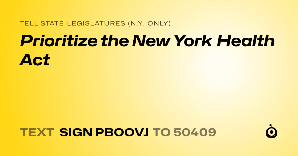 A shareable card that reads "tell State Legislatures (N.Y. only): Prioritize the New York Health Act" followed by "text sign PBOOVJ to 50409"