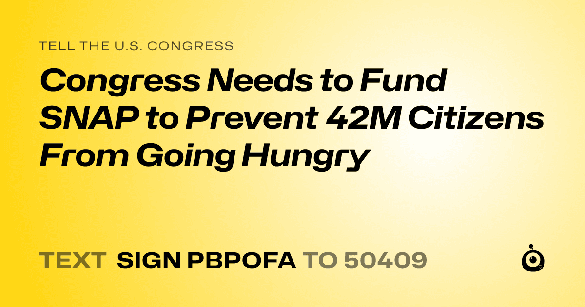 A shareable card that reads "tell the U.S. Congress: Congress Needs to Fund SNAP to Prevent 42M Citizens From Going Hungry" followed by "text sign PBPOFA to 50409"