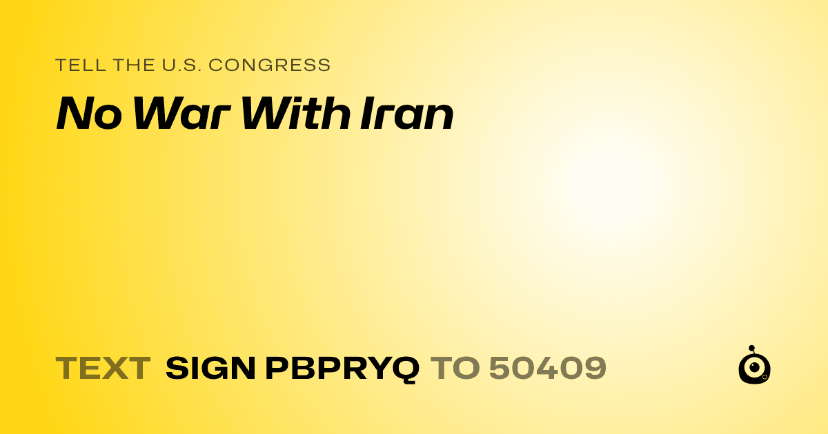A shareable card that reads "tell the U.S. Congress: No War With Iran" followed by "text sign PBPRYQ to 50409"