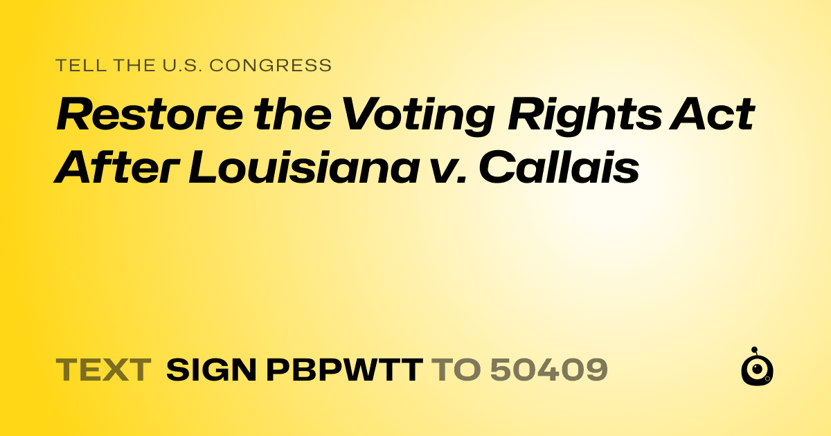 A shareable card that reads "tell the U.S. Congress: Restore the Voting Rights Act After Louisiana v. Callais" followed by "text sign PBPWTT to 50409"