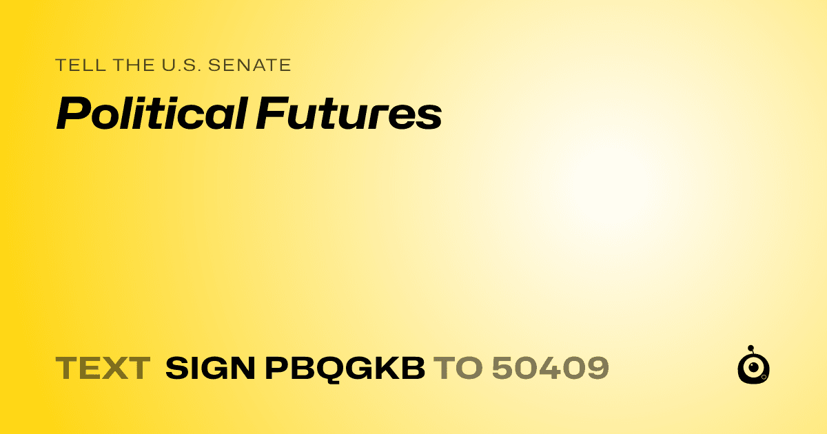 A shareable card that reads "tell the U.S. Senate: Political Futures" followed by "text sign PBQGKB to 50409"