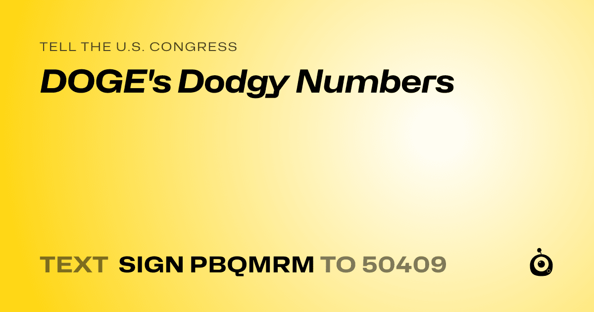 A shareable card that reads "tell the U.S. Congress: DOGE's Dodgy Numbers" followed by "text sign PBQMRM to 50409"