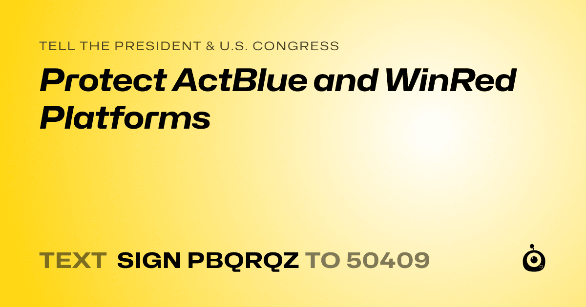 A shareable card that reads "tell the President & U.S. Congress: Protect ActBlue and WinRed Platforms" followed by "text sign PBQRQZ to 50409"