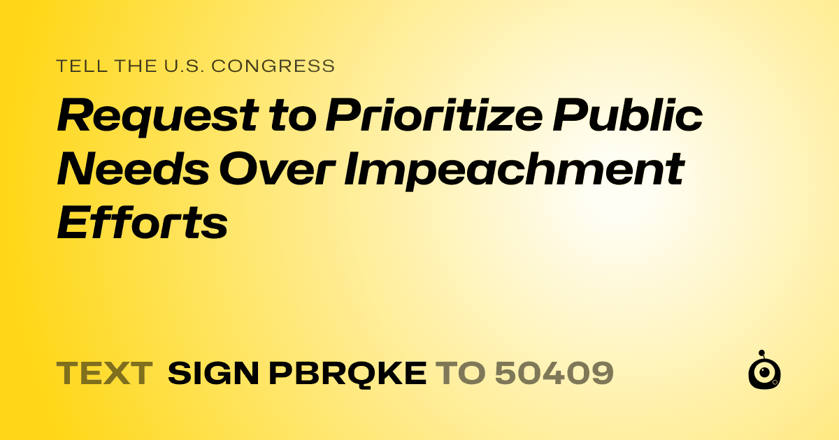 A shareable card that reads "tell the U.S. Congress: Request to Prioritize Public Needs Over Impeachment Efforts" followed by "text sign PBRQKE to 50409"