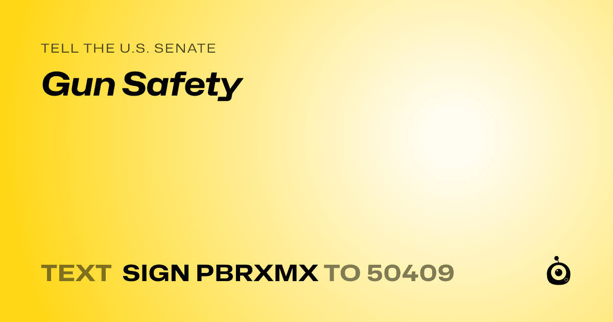 A shareable card that reads "tell the U.S. Senate: Gun Safety" followed by "text sign PBRXMX to 50409"