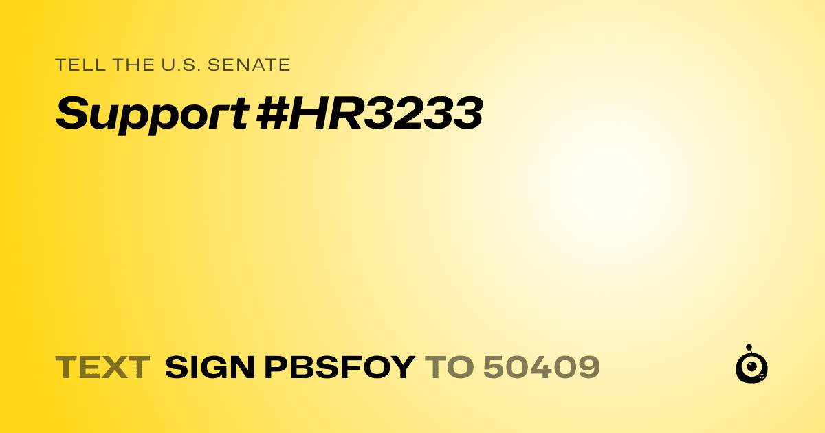 A shareable card that reads "tell the U.S. Senate: Support #HR3233" followed by "text sign PBSFOY to 50409"