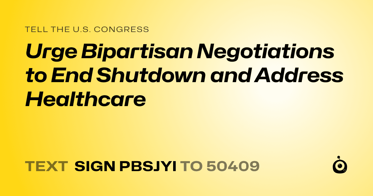 A shareable card that reads "tell the U.S. Congress: Urge Bipartisan Negotiations to End Shutdown and Address Healthcare" followed by "text sign PBSJYI to 50409"