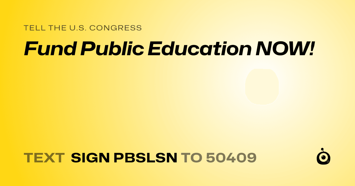 A shareable card that reads "tell the U.S. Congress: Fund Public Education NOW!" followed by "text sign PBSLSN to 50409"