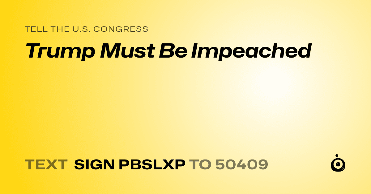 A shareable card that reads "tell the U.S. Congress: Trump Must Be Impeached" followed by "text sign PBSLXP to 50409"