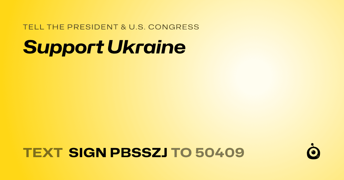 A shareable card that reads "tell the President & U.S. Congress: Support Ukraine" followed by "text sign PBSSZJ to 50409"