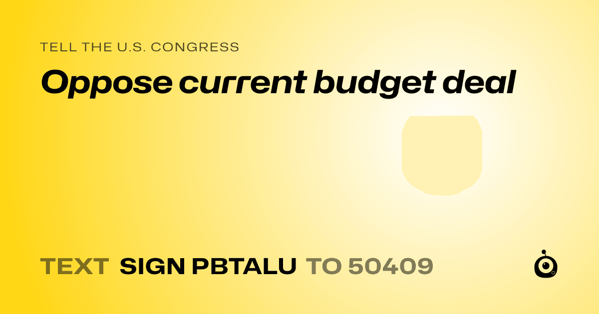 A shareable card that reads "tell the U.S. Congress: Oppose current budget deal" followed by "text sign PBTALU to 50409"