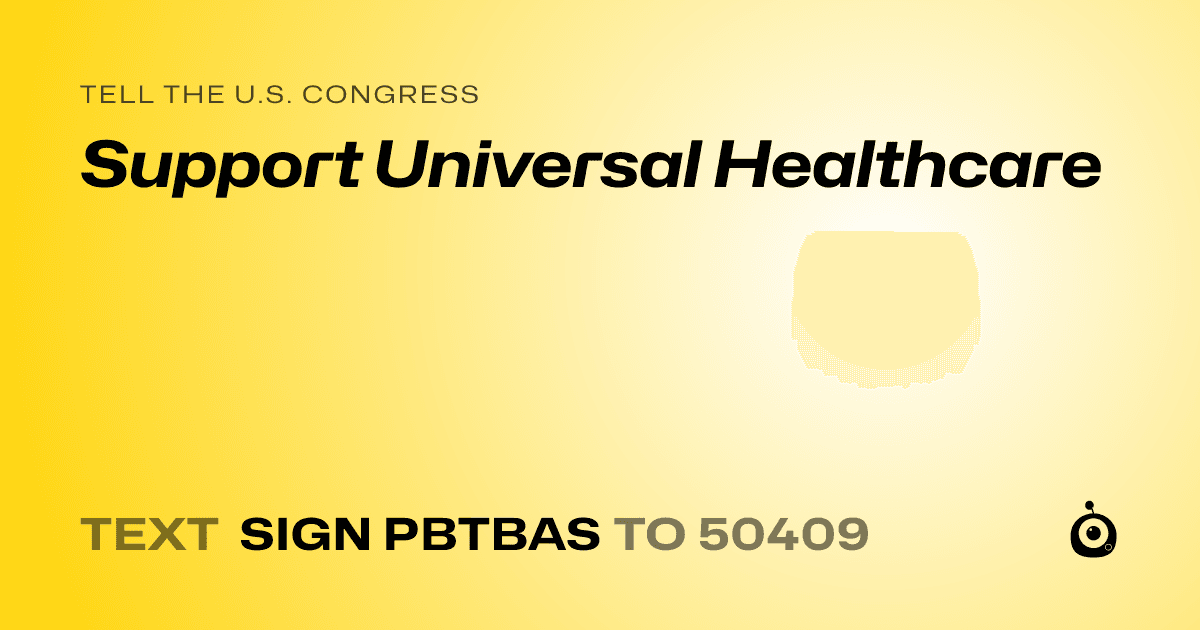 A shareable card that reads "tell the U.S. Congress: Support Universal Healthcare" followed by "text sign PBTBAS to 50409"