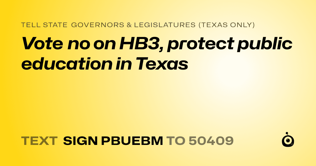 A shareable card that reads "tell State Governors & Legislatures (Texas only): Vote no on HB3, protect public education in Texas" followed by "text sign PBUEBM to 50409"