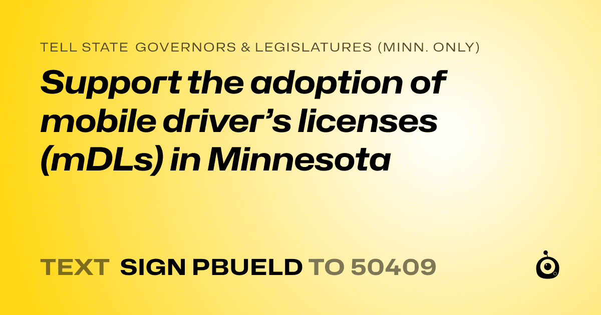 A shareable card that reads "tell State Governors & Legislatures (Minn. only): Support the adoption of mobile driver’s licenses (mDLs) in Minnesota" followed by "text sign PBUELD to 50409"