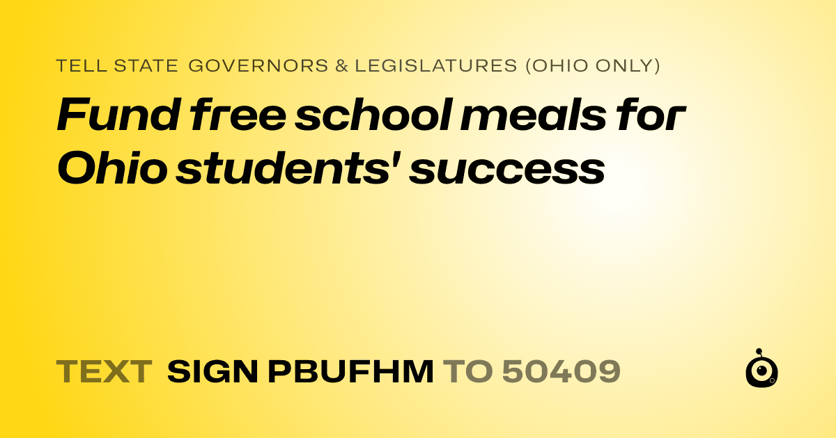 A shareable card that reads "tell State Governors & Legislatures (Ohio only): Fund free school meals for Ohio students' success" followed by "text sign PBUFHM to 50409"