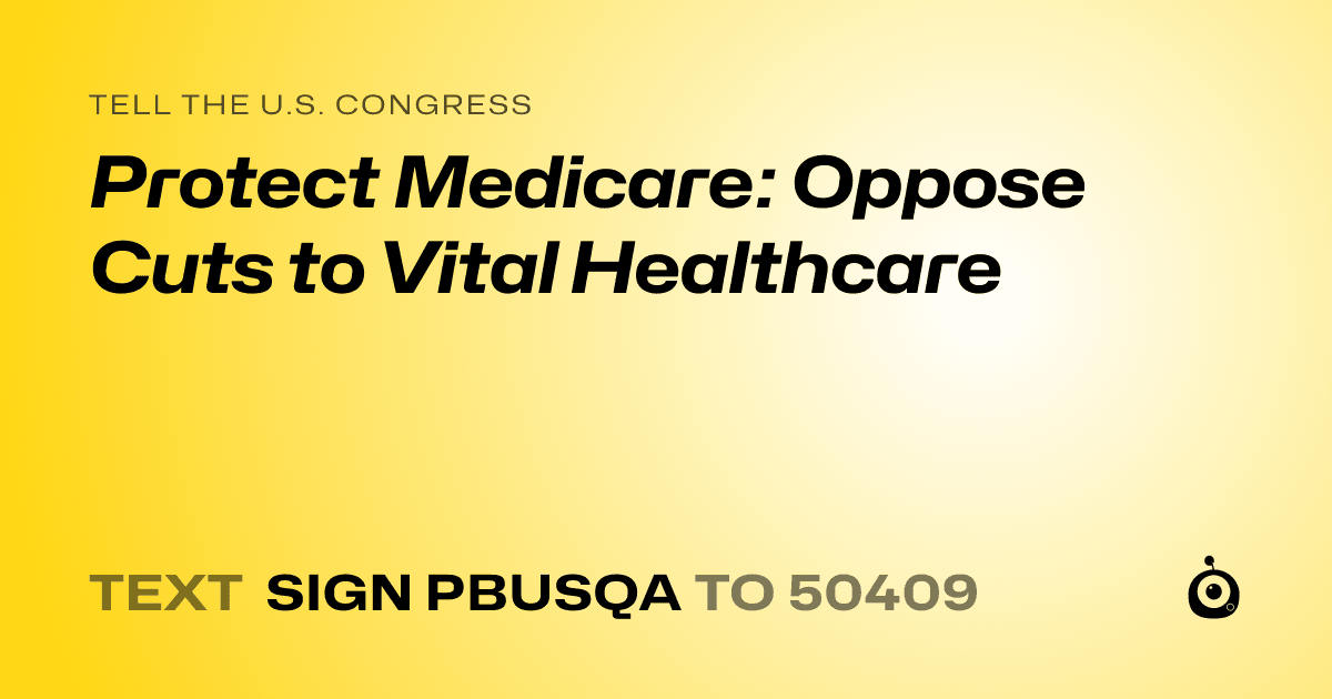 A shareable card that reads "tell the U.S. Congress: Protect Medicare: Oppose Cuts to Vital Healthcare" followed by "text sign PBUSQA to 50409"