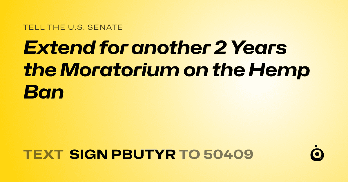 A shareable card that reads "tell the U.S. Senate: Extend for another 2 Years the Moratorium on the Hemp Ban" followed by "text sign PBUTYR to 50409"