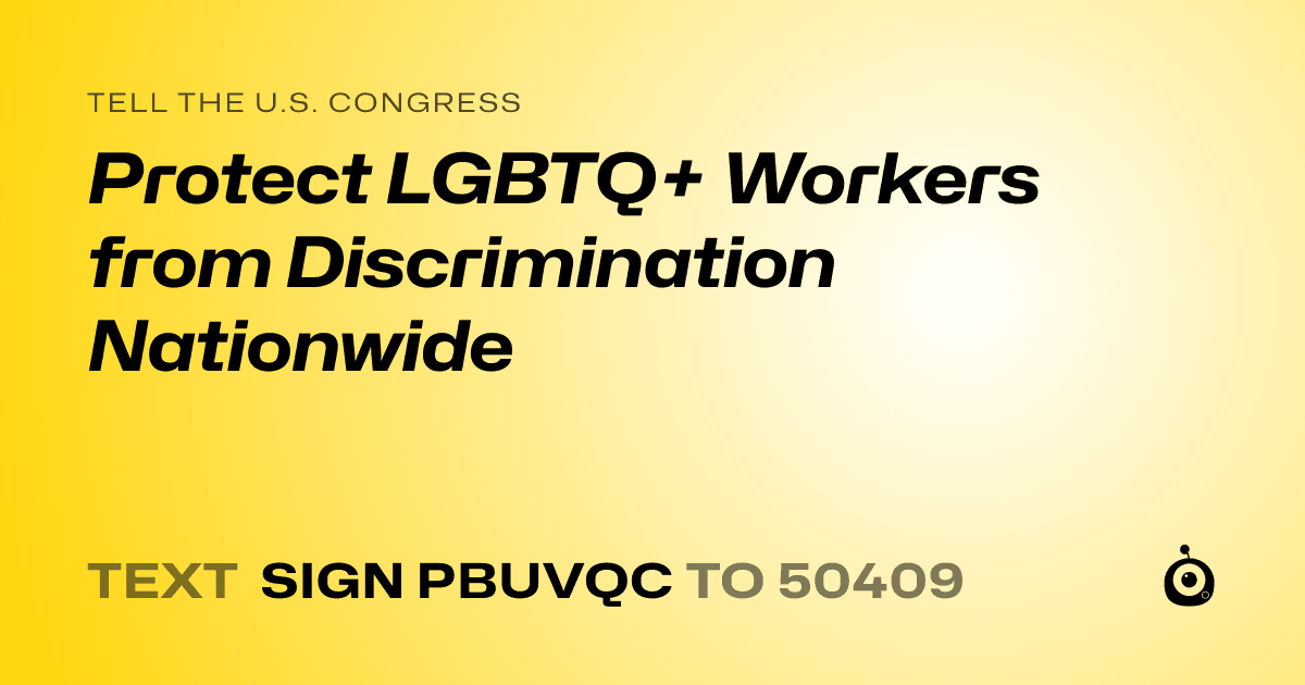 A shareable card that reads "tell the U.S. Congress: Protect LGBTQ+ Workers from Discrimination Nationwide" followed by "text sign PBUVQC to 50409"