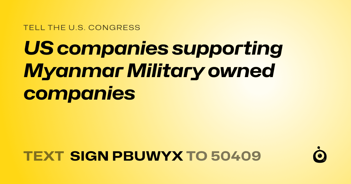 A shareable card that reads "tell the U.S. Congress: US companies supporting Myanmar Military owned companies" followed by "text sign PBUWYX to 50409"