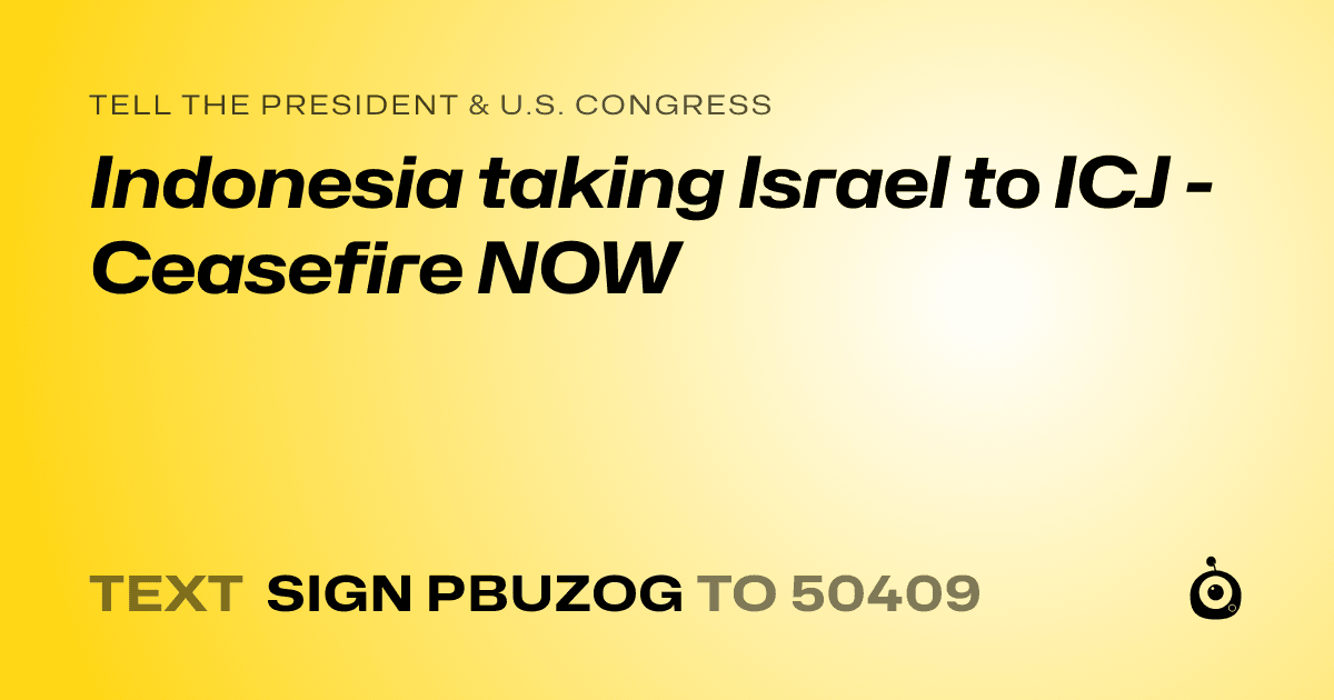 A shareable card that reads "tell the President & U.S. Congress: Indonesia taking Israel to ICJ - Ceasefire NOW" followed by "text sign PBUZOG to 50409"