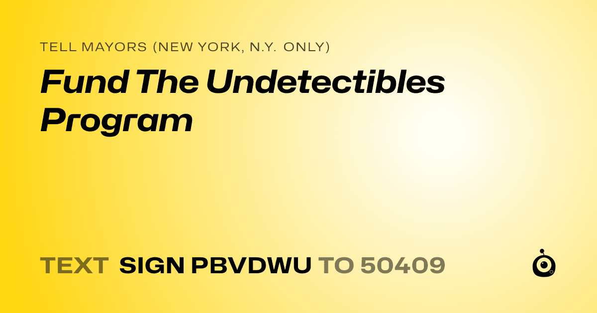 A shareable card that reads "tell Mayors (New York, N.Y. only): Fund The Undetectibles Program" followed by "text sign PBVDWU to 50409"