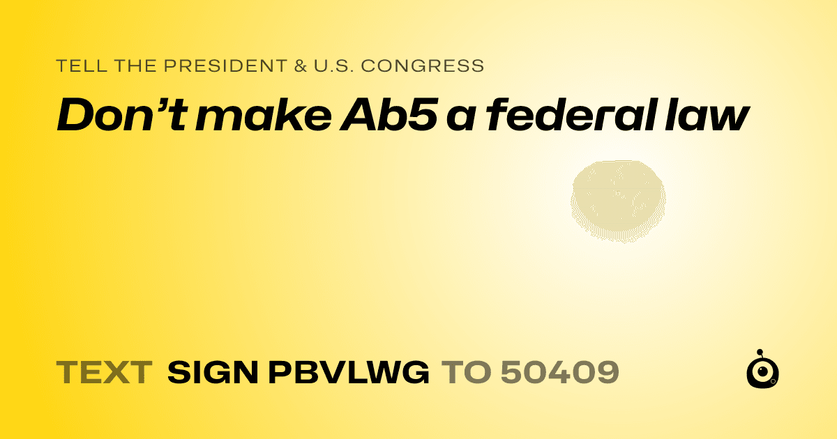 A shareable card that reads "tell the President & U.S. Congress: Don’t make Ab5 a federal law" followed by "text sign PBVLWG to 50409"