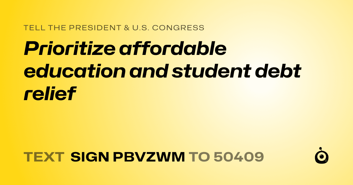 A shareable card that reads "tell the President & U.S. Congress: Prioritize affordable education and student debt relief" followed by "text sign PBVZWM to 50409"