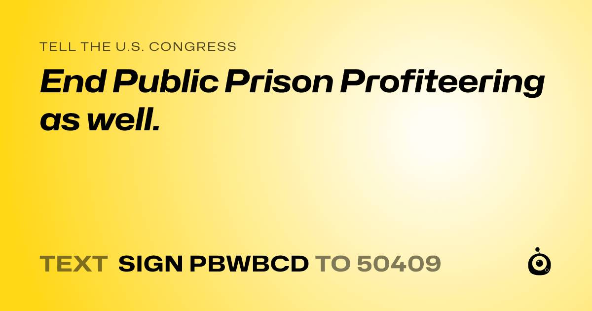 A shareable card that reads "tell the U.S. Congress: End Public Prison Profiteering as well." followed by "text sign PBWBCD to 50409"