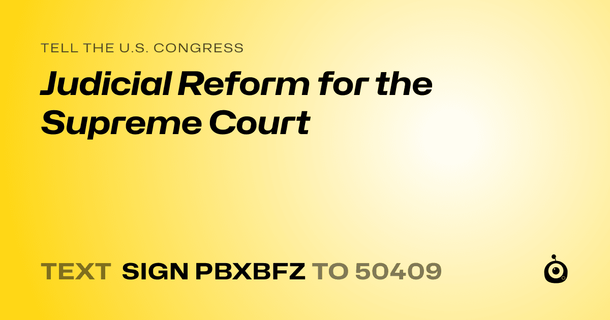 A shareable card that reads "tell the U.S. Congress: Judicial Reform for the Supreme Court" followed by "text sign PBXBFZ to 50409"