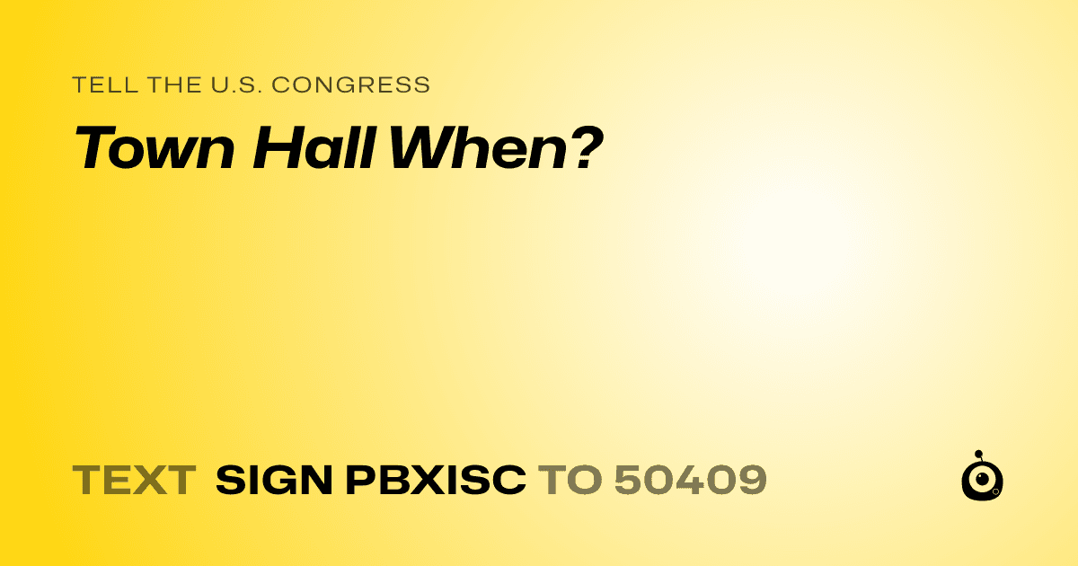 A shareable card that reads "tell the U.S. Congress: Town Hall When?" followed by "text sign PBXISC to 50409"