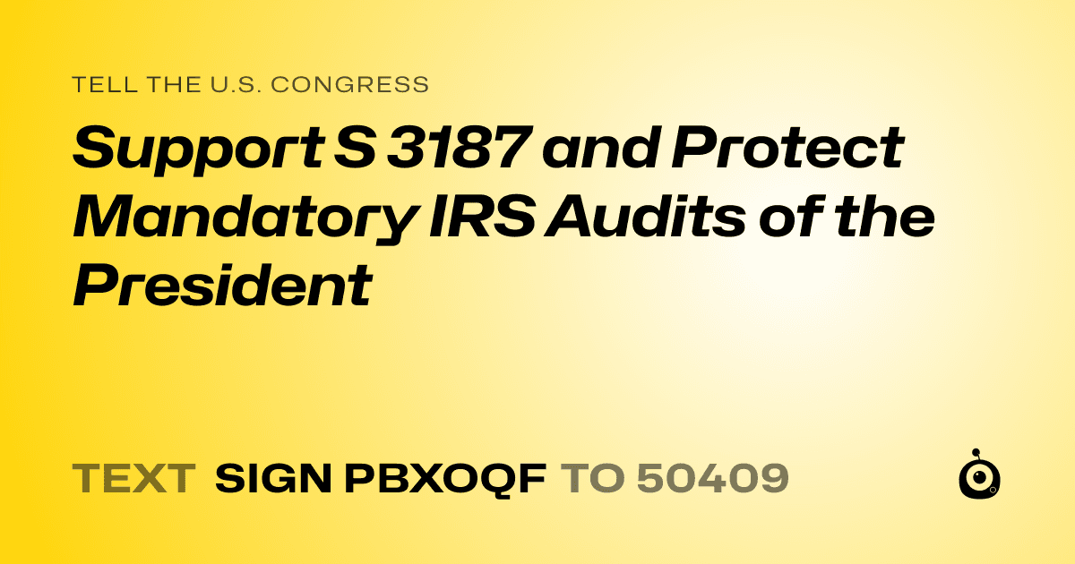 A shareable card that reads "tell the U.S. Congress: Support S 3187 and Protect Mandatory IRS Audits of the President" followed by "text sign PBXOQF to 50409"