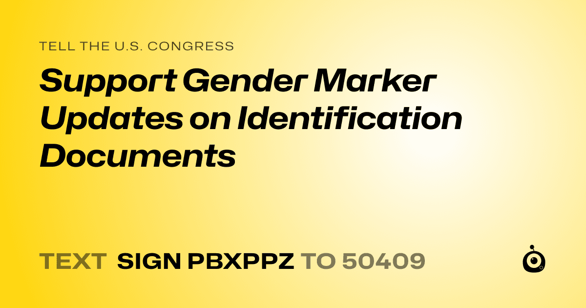A shareable card that reads "tell the U.S. Congress: Support Gender Marker Updates on Identification Documents" followed by "text sign PBXPPZ to 50409"