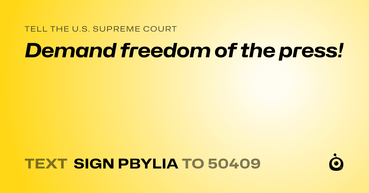 A shareable card that reads "tell the U.S. Supreme Court: Demand freedom of the press!" followed by "text sign PBYLIA to 50409"