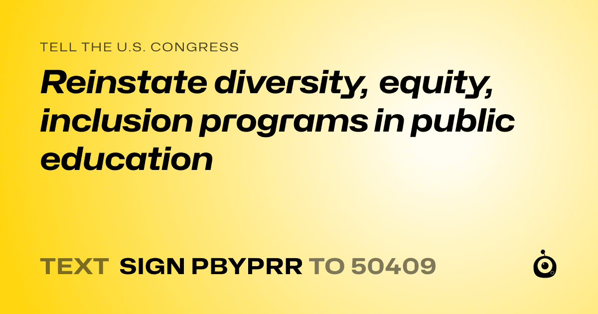 A shareable card that reads "tell the U.S. Congress: Reinstate diversity, equity, inclusion programs in public education" followed by "text sign PBYPRR to 50409"