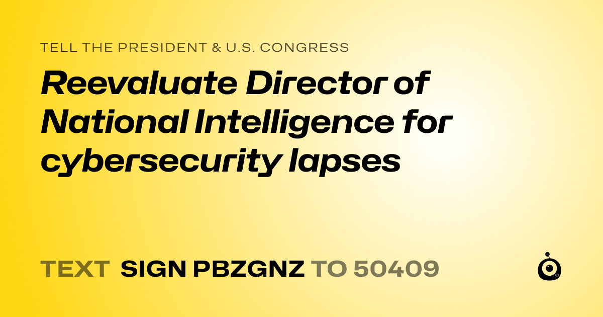 A shareable card that reads "tell the President & U.S. Congress: Reevaluate Director of National Intelligence for cybersecurity lapses" followed by "text sign PBZGNZ to 50409"