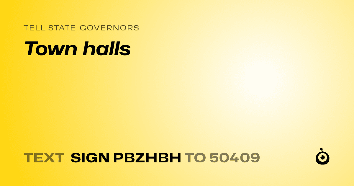 A shareable card that reads "tell State Governors: Town halls" followed by "text sign PBZHBH to 50409"