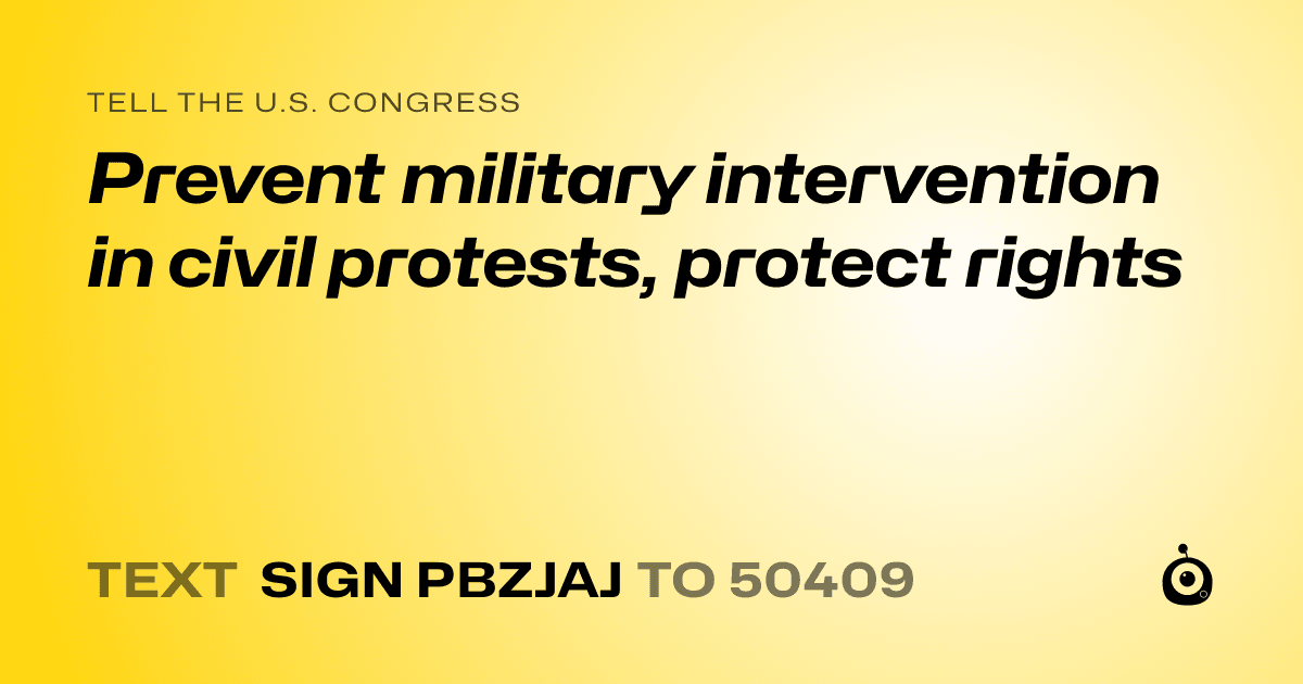 A shareable card that reads "tell the U.S. Congress: Prevent military intervention in civil protests, protect rights" followed by "text sign PBZJAJ to 50409"