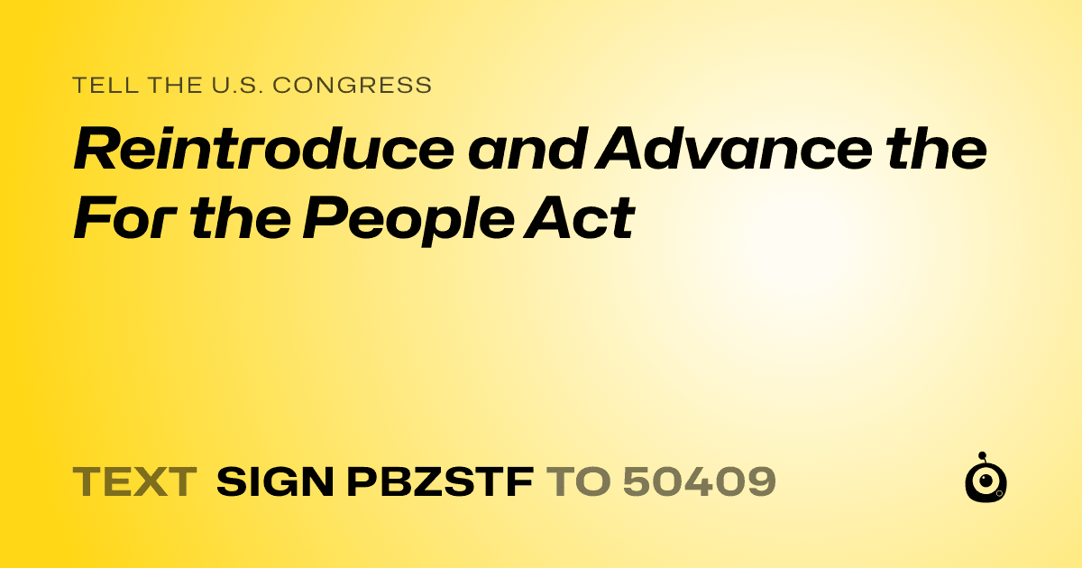 A shareable card that reads "tell the U.S. Congress: Reintroduce and Advance the For the People Act" followed by "text sign PBZSTF to 50409"