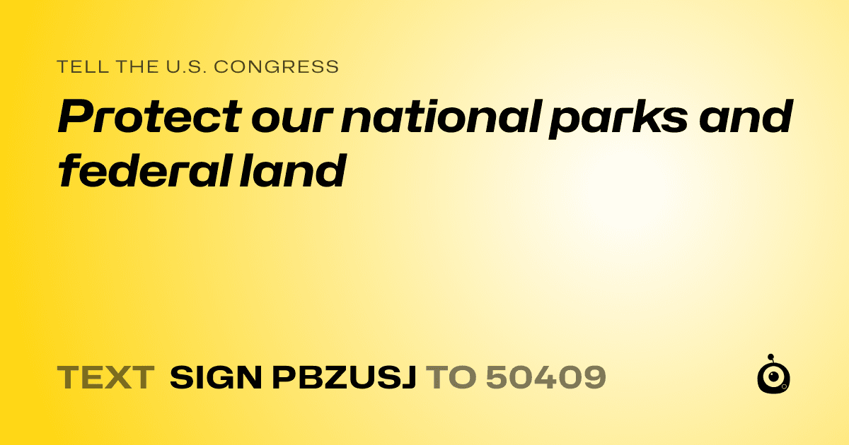 A shareable card that reads "tell the U.S. Congress: Protect our national parks and federal land" followed by "text sign PBZUSJ to 50409"