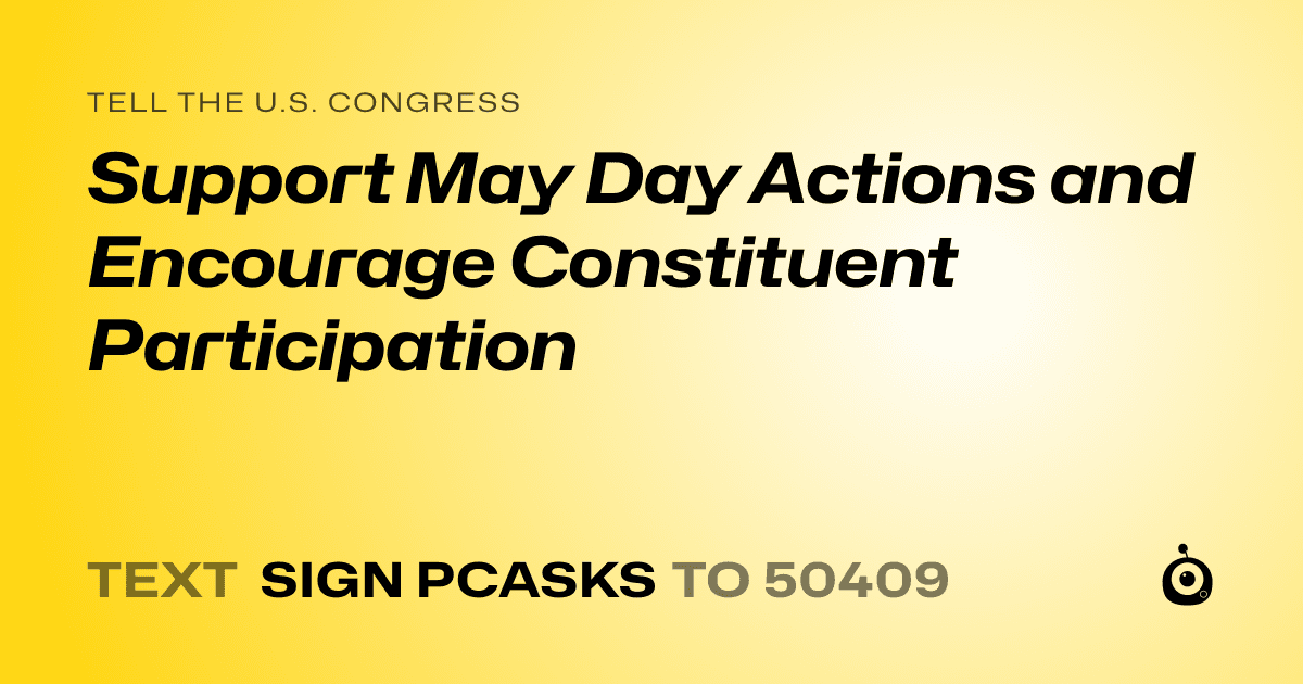 A shareable card that reads "tell the U.S. Congress: Support May Day Actions and Encourage Constituent Participation" followed by "text sign PCASKS to 50409"