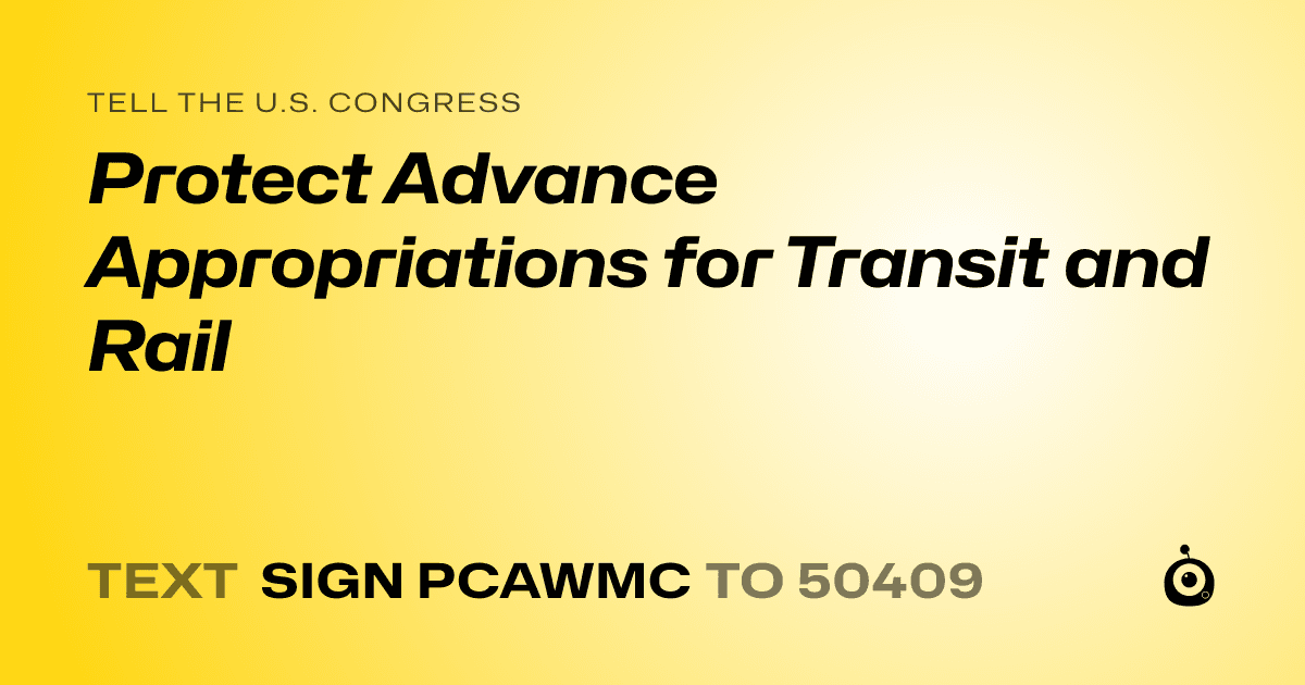 A shareable card that reads "tell the U.S. Congress: Protect Advance Appropriations for Transit and Rail" followed by "text sign PCAWMC to 50409"