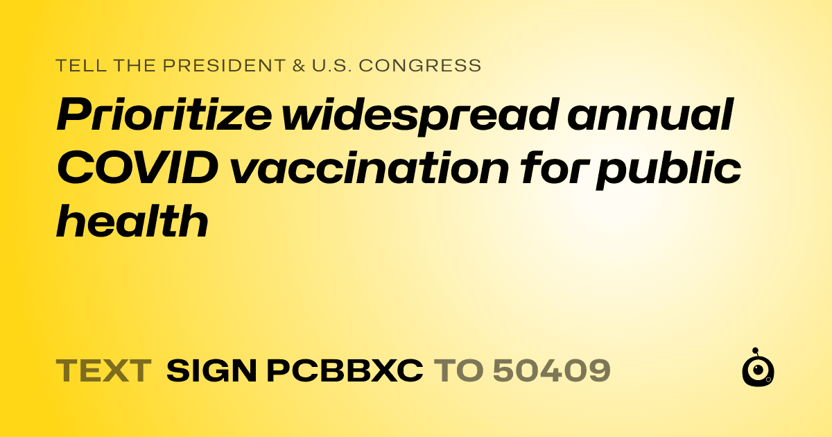 A shareable card that reads "tell the President & U.S. Congress: Prioritize widespread annual COVID vaccination for public health" followed by "text sign PCBBXC to 50409"