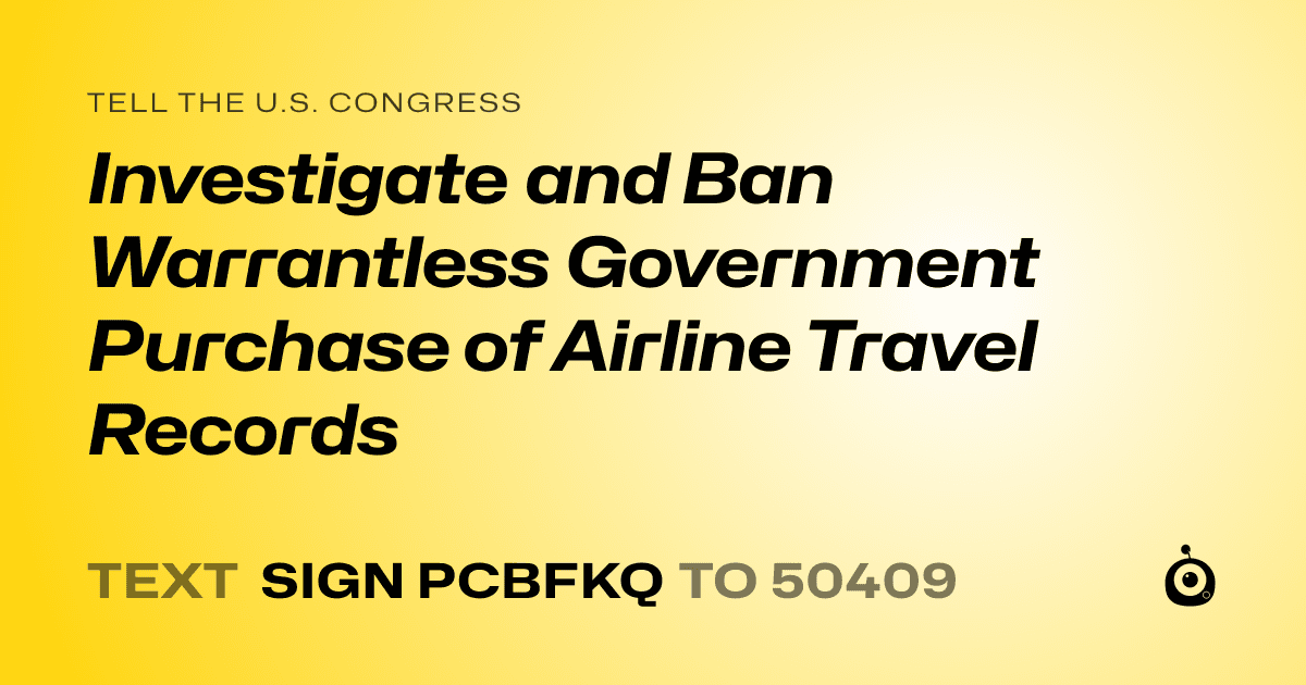A shareable card that reads "tell the U.S. Congress: Investigate and Ban Warrantless Government Purchase of Airline Travel Records" followed by "text sign PCBFKQ to 50409"