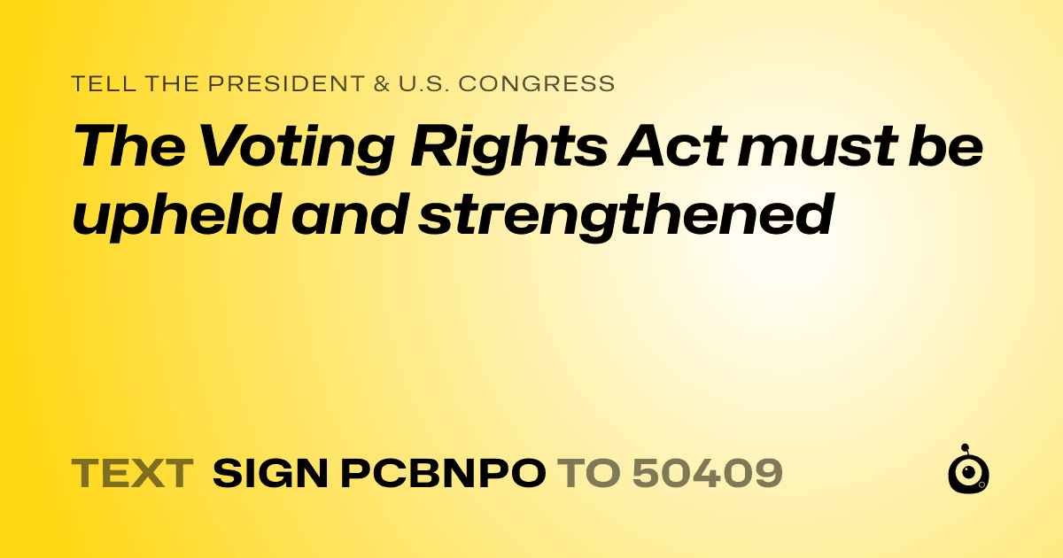 A shareable card that reads "tell the President & U.S. Congress: The Voting Rights Act must be upheld and strengthened" followed by "text sign PCBNPO to 50409"