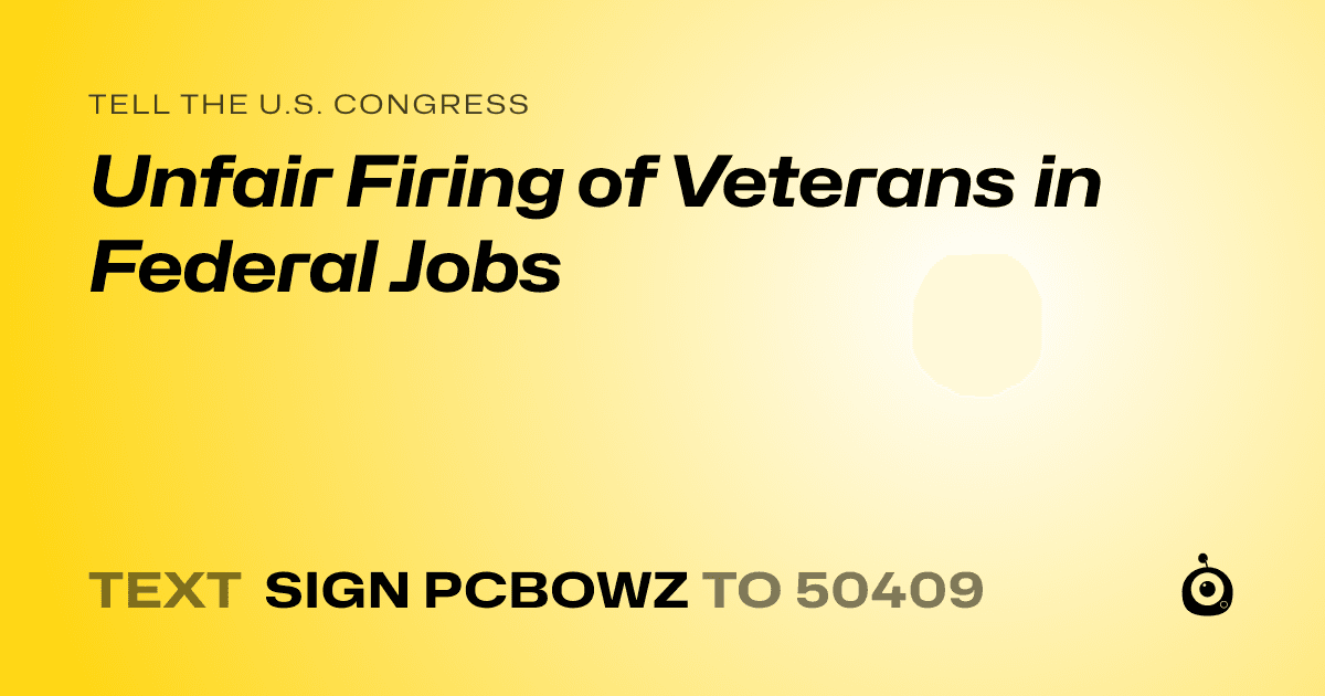 A shareable card that reads "tell the U.S. Congress: Unfair Firing of Veterans in Federal Jobs" followed by "text sign PCBOWZ to 50409"