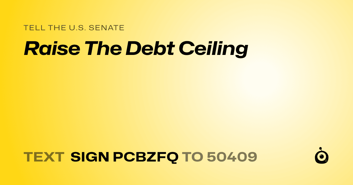 A shareable card that reads "tell the U.S. Senate: Raise The Debt Ceiling" followed by "text sign PCBZFQ to 50409"