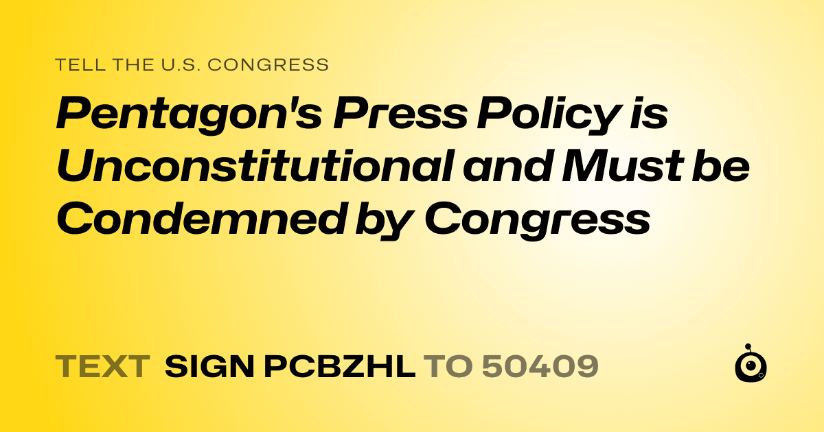 A shareable card that reads "tell the U.S. Congress: Pentagon's Press Policy is Unconstitutional and Must be Condemned by Congress" followed by "text sign PCBZHL to 50409"