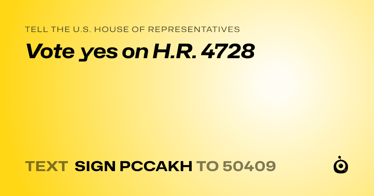 A shareable card that reads "tell the U.S. House of Representatives: Vote yes on H.R. 4728" followed by "text sign PCCAKH to 50409"