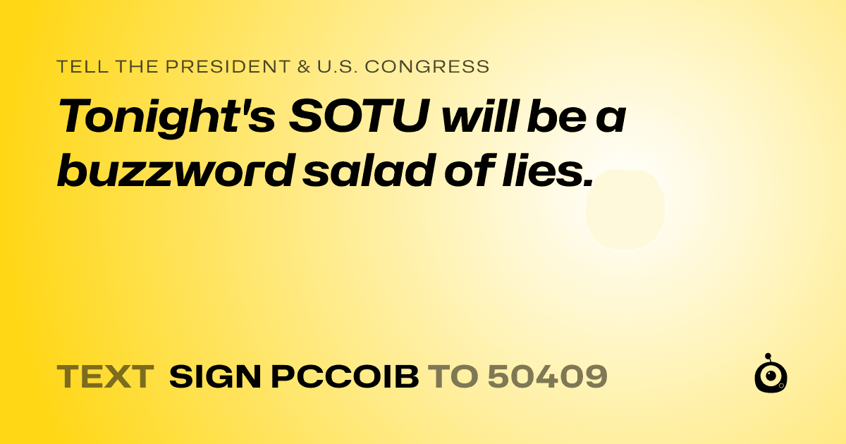 A shareable card that reads "tell the President & U.S. Congress: Tonight's SOTU will be a buzzword salad of lies." followed by "text sign PCCOIB to 50409"
