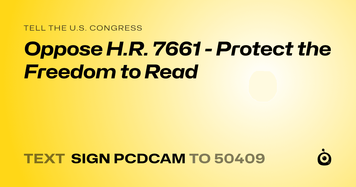 A shareable card that reads "tell the U.S. Congress: Oppose H.R. 7661 - Protect the Freedom to Read" followed by "text sign PCDCAM to 50409"